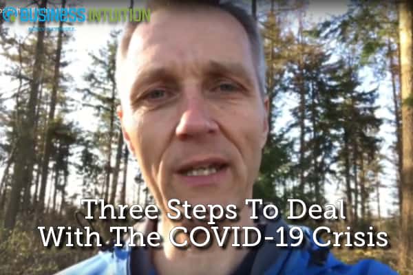 Three Steps To Deal With The COVID-19 Crisis